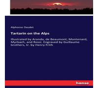 Alphonse Daudet Tartarin on the Alps:Illustrated by Aranda, de Beaumont Alphonse Daudet Multicolor