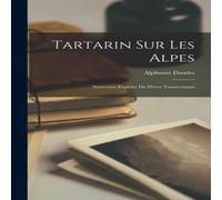 Alphonse Daudet Tartarin sur les Alpes: Nouveaux Exploits du Héros Tarasconnais Alphonse Daudet Multicolor
