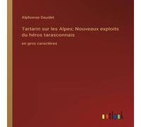 Alphonse Daudet Tartarin sur les Alpes; Nouveaux exploits du heros tarasconnais:en Alphonse Daudet Multicolor