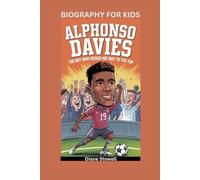 ALPHONSO DAVIES: The Boy Who Kicked His Way to the Top- Biography for kids