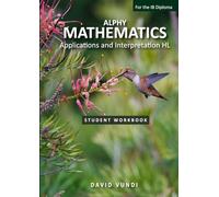 ALPHY MATHEMATICS: Applications and interpretation HL for the IB Diploma: Student Workbook and Study Guide (ALPHY MATHEMATICS for the IB)