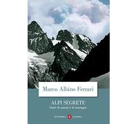 Alpi segrete. Storie di uomini e di montagne