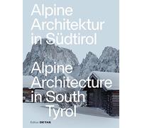Alpine Architektur in Südtirol/Alpine Architecture in South Tyrol (Deutsch & Englisch) (DETAIL Special)