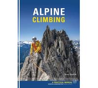 Alpine Climbing: A Practical Manual: Essential Knowledge for Budding Alpinists
