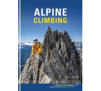 Alpine Climbing - Bruce Goodlad : Essential Knowledge for Budding Alpinists