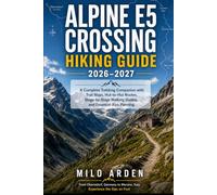 ALPINE E5 CROSSING HIKING GUIDE 2026-2027: A Complete Trekking Companion from Oberstdorf to Merano with Trail Maps, Hut-to-Hut Routes, Stage-by-Stage ... Planning: 59 (THE PATHFINDER TRAILS SERIES)