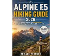 ALPINE E5 HIKING GUIDE 2026: The Ultimate Alps Trek from Germany to Italy - Step-by-Step Stages, Scenic Routes & Smart Travel Tips (THE EXPLORER'S TRAIL GUIDE SERIES)