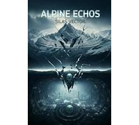 Alpine Echos: Unter den Alpengipfeln hält eine schlafende außerirdische Macht das Schicksal der Menschheit in Händen. (Die Sternenarchive des Deutschen Reichs)