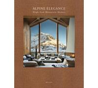 Alpine Elegance : High-End Mountain Homes