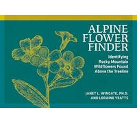 Alpine Flower Finder: Identifying Wildflowers Above the Rocky Mountain Treeline (Nature Study Guides)