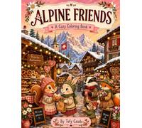 Alpine Friends: A Cozy Swiss Alps Coloring Book, Cute Animals and Mountain Adventure Pages, Skiing, Snowboarding, Lakes and Alpine Fun!