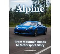 Alpine: From Mountain Roads To Motorsport Glory