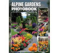 Alpine Gardens Photo Book: Mountain Flora Photography Collection Showcasing Stunning Alpine Plant Species And Breathtaking High-Altitude Landscapes ... Nature Enthusiasts And Outdoor Adventurers