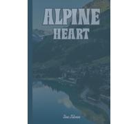ALPINE HEART NOTEBOOK VINTAGE MOUNTAIN VILLAGE THEME JOURNAL FOR YOUR EXPERIENCES AND DREAMS SO ORGANISE YOUR LIFE AND MAKE DREAMS COME TRUE: For Adults and Seniors