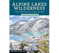 Alpine Lakes Wilderness: The Complete Hiking Guide