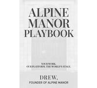 Alpine Manor Playbook: Social Media Growth, Storytelling, and Branding Strategies for Creators, Entrepreneurs, Coaches, and Visionary Brands
