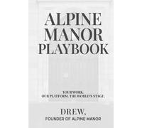 Alpine Manor Playbook: Social Media Growth, Storytelling, and Branding Strategies for Creators, Entrepreneurs, Coaches, and Visionary Brands