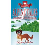 Alpine Tales: Adventures in the Swiss Alps: 1