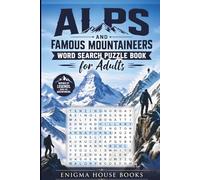 Alps and Famous Mountaineers Word Search Puzzle Book for Adults: 60 Themed Word Search on Alpine Peaks, Legendary Climbers and Mountain History/ Test ... and the Greatest Alpinists of All Time