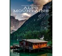 Alps mountain Photography Coffee Table Book: High Quality Pictures Book that Helps You to Learn More About it,For All Hiking And Photos Browsing Lovers