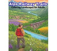 Alps Railway Trails: Coloring Landscapes for Adults: Escape to the Alps! 50 scenic railway trails, trains & wildlife. Perfect for stress relief. Open ... The perfect gift for train and nature lovers.