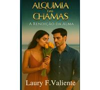 Alquimia de Chamas: A Rendição da Alma (Alquimia das Chamas)