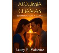 Alquimia de Chamas: Iluminando a Alma (Alquimia das Chamas)