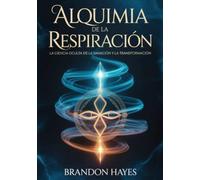 Alquimia de la respiración (traducido): La ciencia oculta de la sanación y la transformación