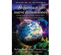Alquimia de las nueve dimensiones : Como despertar el espectro completo de tu consciencia