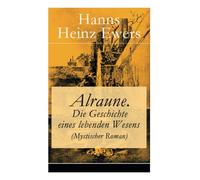 Alraune. Die Geschichte eines lebenden Wesens (Mystischer Roman)