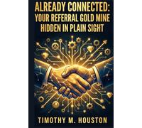 Already Connected:: Your Referral Goldmine Hidden In Plain Sight