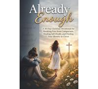 Already Enough: A 30-Day Christian Devotional for Breaking Free from Comparison, Healing Self-Doubt, and Finding Your Identity in Christ