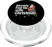 Already Fed-Up With Christmas - Anti-Christmas Holiday Humor PopSockets PopGrip for MagSafe
