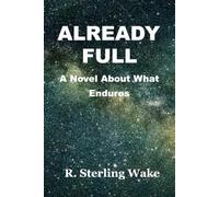 Already Full: A Novel About What Endures