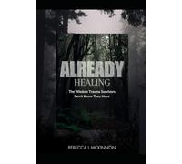 Already Healing: The Wisdom Trauma Survivors Don't Know They Have