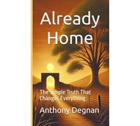 Already Home: The Simple Truth That Changes Everything