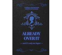 Already Over It And It’s Only Just Begun: A Journal for Surviving Modern Life (Barely)