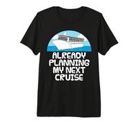 Already Planning My Next Cruise, Retirement Vacation Funny Premium T-Shirt