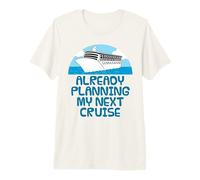 Already Planning My Next Cruise, Retirement Vacation Funny Premium T-Shirt