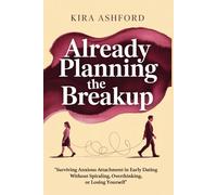 Already Planning the Breakup: Surviving Anxious Attachment in Early Dating Without Spiraling, Overthinking, or Losing Yourself