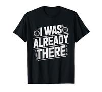 Already There Chronically Early Person Identity Arrival T-Shirt