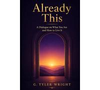 Already This: A Dialogue on What You Are and How to Live It