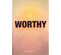 Already Worthy: A 30-Day Practice for Healing Self-Doubt, Reclaiming Your Confidence, and Becoming the Loving Parent You Always Needed