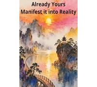 Already Yours Manifest it into Reality Like a Boss: Command Your Mind. Align Your Energy. Create Your Life.