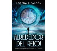 Alrededor del reloj: Cuentos para no perder el tiempo.