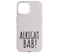 Alright Bab West Midlands Greeting Dialect Funny Saying Case for iPhone 15