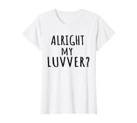 Alright My Luvver? Bristolian Greeting Dialect Bizzle Saying Value Graphic T-Shirt, Women, White, S