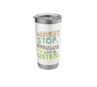Alright Stop Regulate and Listen Stainless Steel Insulated Tumbler