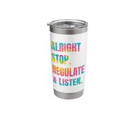 Alright Stop Regulate and Listen Stainless Steel Insulated Tumbler