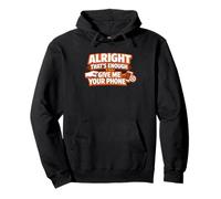 Alright Thats Enough Give Me Your Phone Funny Meme Pullover Hoodie